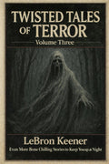 Twisted Tales of Terror, Volume Three: Even More Bone Chilling Stories to Keep You up at Night (Signed Paperback)
