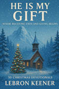 He Is My Gift: Where Receiving Ends and Giving Begins, 50 Christmas Devotionals by LeBron Keener (Signed Paperback)