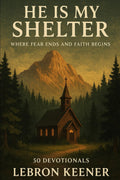He Is My Shelter: Where Fear Ends and Faith Begins, 50 Devotionals by LeBron Keener (Signed Paperback)